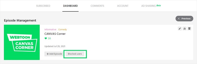 SUBSCRIBED 
DASHBOARD 
COMMENTS 
ACCOUNT 
AD SHARING 
Episode Management 
WEBTOON 
CANVAS 
CORNER 
CANVAS corner 
16 
updated 29.2021 
+ Add Episode 
Blotkedusers 